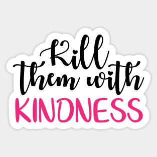 Kill them with kindness Sticker